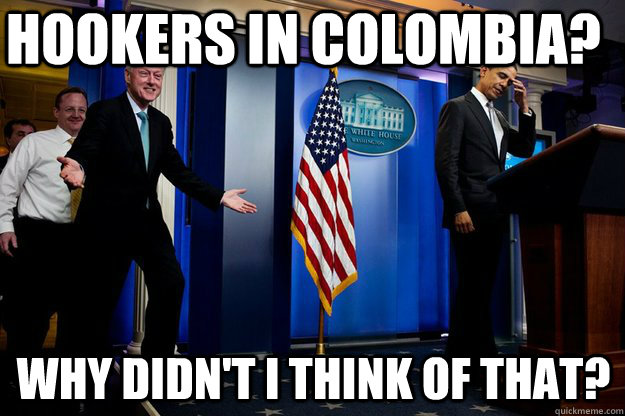 Hookers in Colombia? why didn't i think of that? - Hookers in Colombia? why didn't i think of that?  Misc