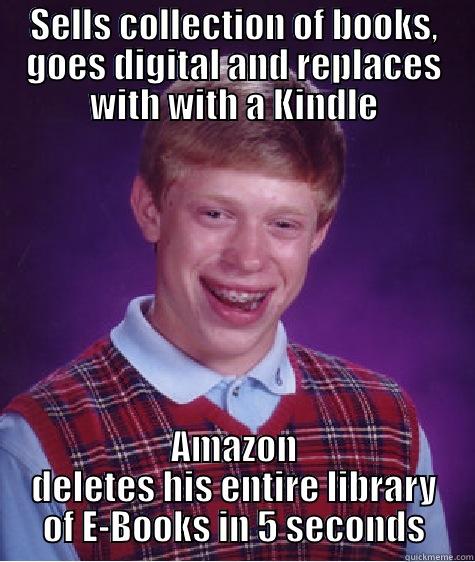 SELLS COLLECTION OF BOOKS, GOES DIGITAL AND REPLACES WITH WITH A KINDLE AMAZON DELETES HIS ENTIRE LIBRARY OF E-BOOKS IN 5 SECONDS Bad Luck Brian