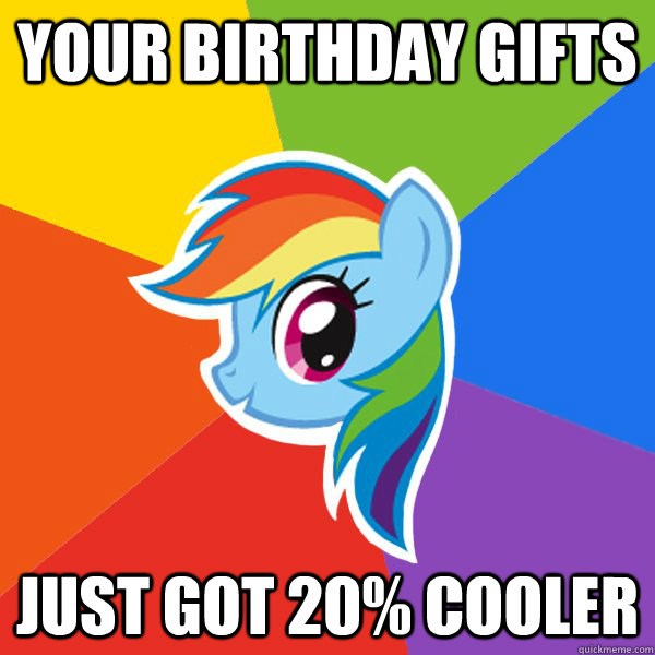 Your birthday gifts just got 20% cooler  Rainbow Dash
