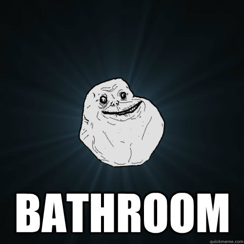  bathroom  Forever Alone