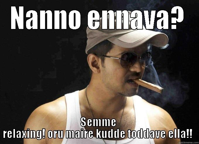 NANNO ENNAVA? SEMME RELAXING! ORU MAIRE KUDDE TODDAVE ELLA!!  Misc