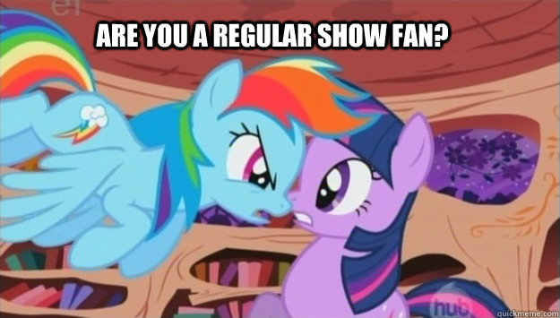 ARE YOU A REGULAR SHOW FAN? - ARE YOU A REGULAR SHOW FAN?  mlp SPY