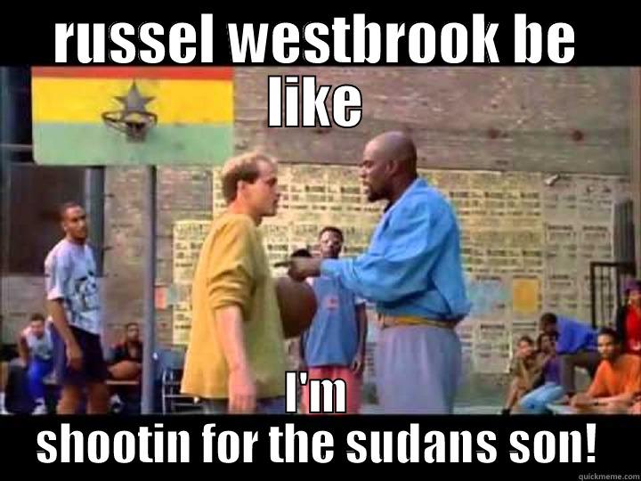 RUSSEL WESTBROOK BE LIKE I'M SHOOTIN FOR THE SUDANS SON! Misc