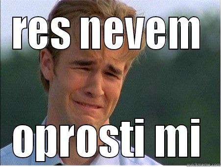 RES NEVEM OPROSTI MI 1990s Problems