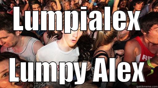 LUMPIALEX LUMPY ALEX Sudden Clarity Clarence