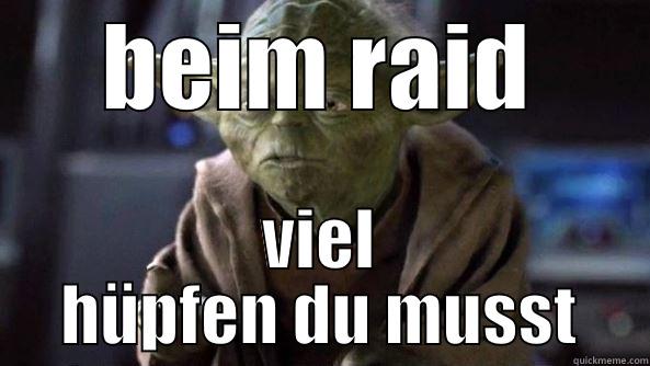 BEIM RAID VIEL HÜPFEN DU MUSST True dat, Yoda.