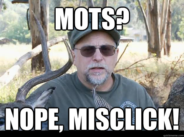 MOTS? NOPE, MISCLICK!  