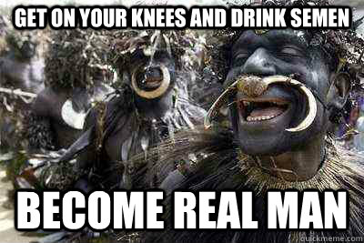 get on your knees and drink semen become real man  
