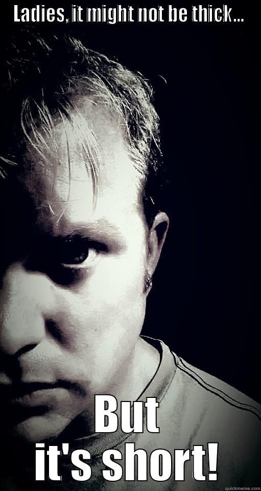 LADIES, IT MIGHT NOT BE THICK... BUT IT'S SHORT! Misc