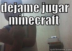 DEJAME JUGAR MINECRAFT   Misc
