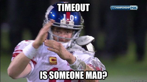 Timeout Is someone mad?  Special Eli Manning