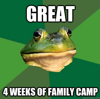GREAT 4 WEEKS OF family camp  Foul Bachelor Frog