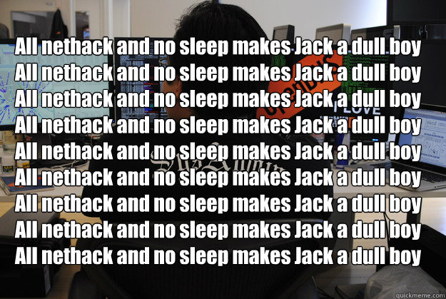 All nethack and no sleep makes Jack a dull boy
All nethack and no sleep makes Jack a dull boy
All nethack and no sleep makes Jack a dull boy
All nethack and no sleep makes Jack a dull boy
All nethack and no sleep makes Jack a dull boy
All nethack and no s - All nethack and no sleep makes Jack a dull boy
All nethack and no sleep makes Jack a dull boy
All nethack and no sleep makes Jack a dull boy
All nethack and no sleep makes Jack a dull boy
All nethack and no sleep makes Jack a dull boy
All nethack and no s  Success SysAdmin