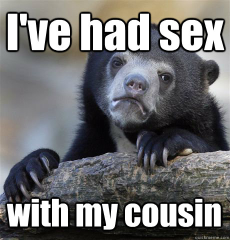 I've had sex with my cousin  Confession Bear