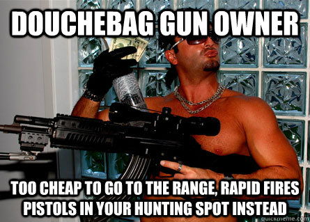 DOUCHEBAG GUN OWNER TOO CHEAP TO GO TO THE RANGE, RAPID FIRES PISTOLS IN YOUR HUNTING SPOT INSTEAD  