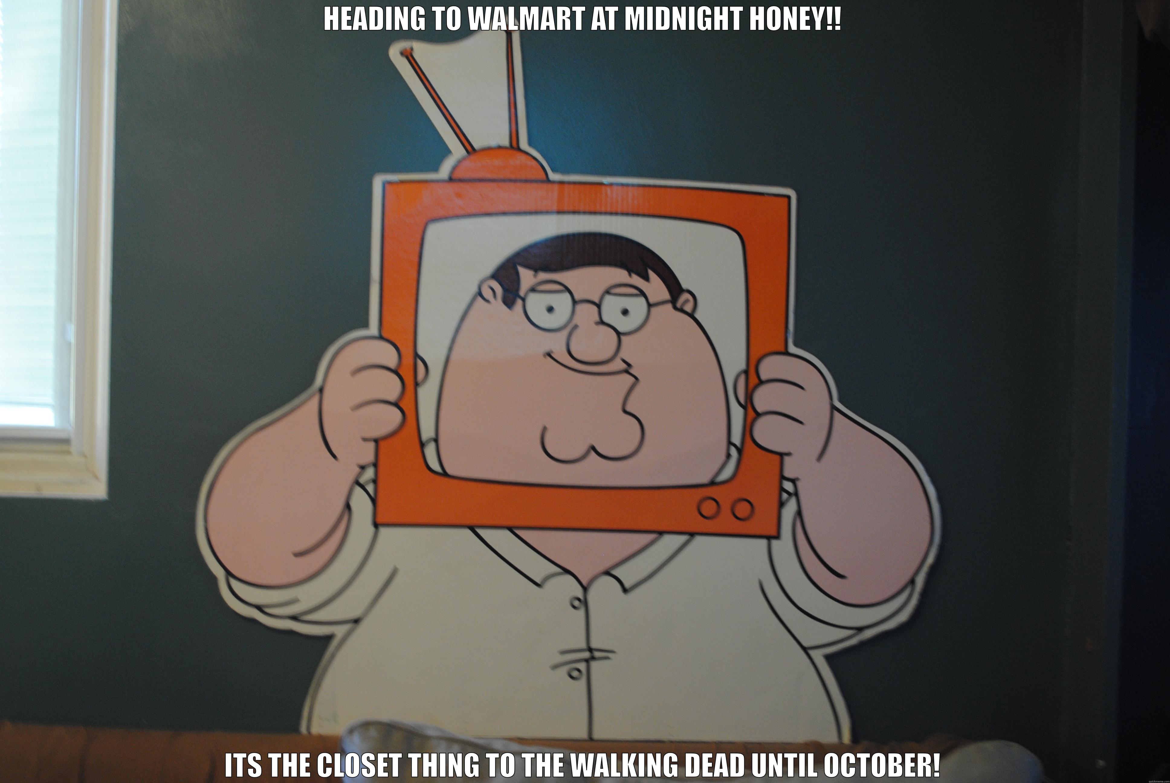 HEADING TO WALMART AT MIDNIGHT HONEY!! ITS THE CLOSET THING TO THE WALKING DEAD UNTIL OCTOBER! Misc