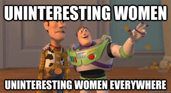 Uninteresting Women Uninteresting Women everywhere  Toy Story Everywhere