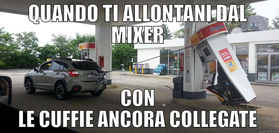 QUANDO TI ALLONTANI DAL MIXER CON LE CUFFIE ANCORA COLLEGATE Misc