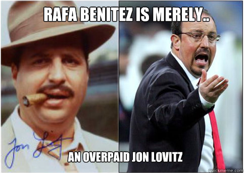 Rafa benitez is merely.. an overpaid Jon Lovitz - Rafa benitez is merely.. an overpaid Jon Lovitz  RafaLovitz