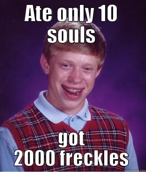 ATE ONLY 10 SOULS GOT 2000 FRECKLES Bad Luck Brian