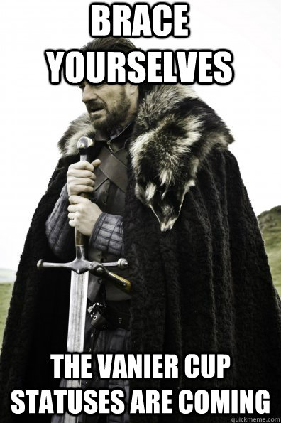 Brace Yourselves the vanier cup statuses are coming  Game of Thrones