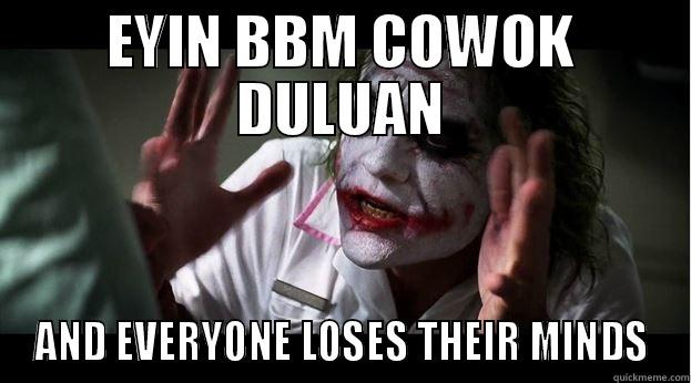 EYIN BBM COWOK DULUAN AND EVERYONE LOSES THEIR MINDS Joker Mind Loss