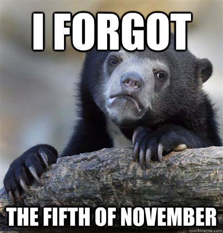 I forgot the fifth of November - I forgot the fifth of November  Confession Bear