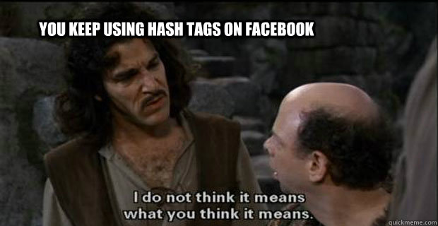 You keep using hash tags on Facebook  