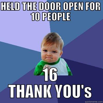 HELD THE DOOR OPEN FOR 10 PEOPLE 16 THANK YOU'S Success Kid