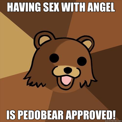 HAVING SEX WITH ANGEL IS PEDOBEAR APPROVED!  Pedobear