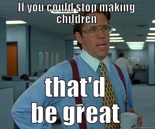 Facing 11 Billion People 2100 - IF YOU COULD STOP MAKING CHILDREN THAT'D BE GREAT Office Space Lumbergh