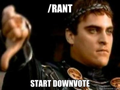 /rant start downvote  Downvoting Roman