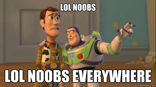 Lol Noobs Lol Noobs Everywhere  Everywhere