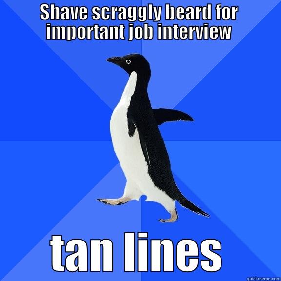SHAVE SCRAGGLY BEARD FOR IMPORTANT JOB INTERVIEW TAN LINES Socially Awkward Penguin