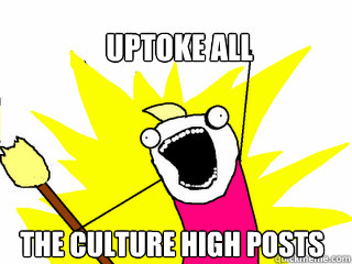Uptoke aLL  the culture high posts  All The Things