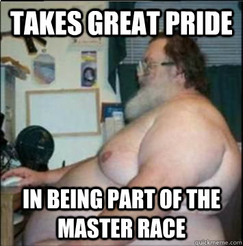 takes great pride in being part of the master race  