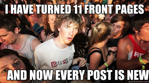 I have turned 11 front pages and now every post is new  Sudden Clarity Clarence