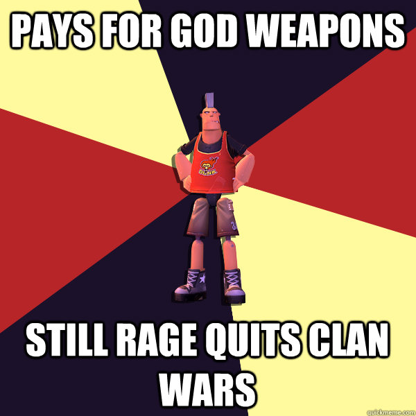 Pays for GOD weapons Still rage quits clan wars  MicroVolts