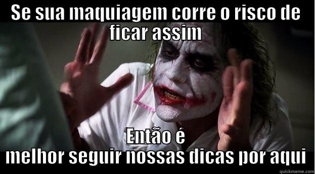 SE SUA MAQUIAGEM CORRE O RISCO DE FICAR ASSIM ENTÃO É MELHOR SEGUIR NOSSAS DICAS POR AQUI Joker Mind Loss
