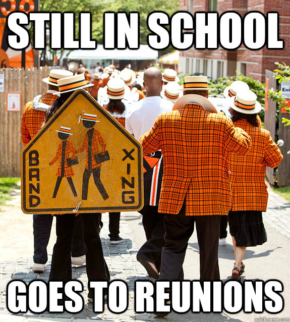 still in school goes to reunions  Princeton Problems