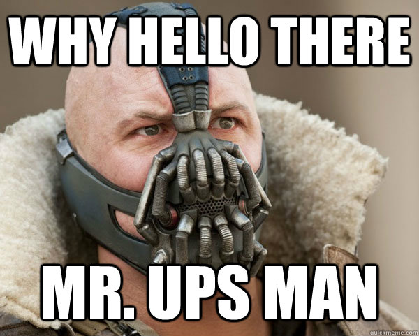 Why Hello there Mr. UPS Man - Why Hello there Mr. UPS Man  Bane Connery