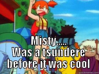  MISTY..... WAS A TSUNDERE BEFORE IT WAS COOL Misc