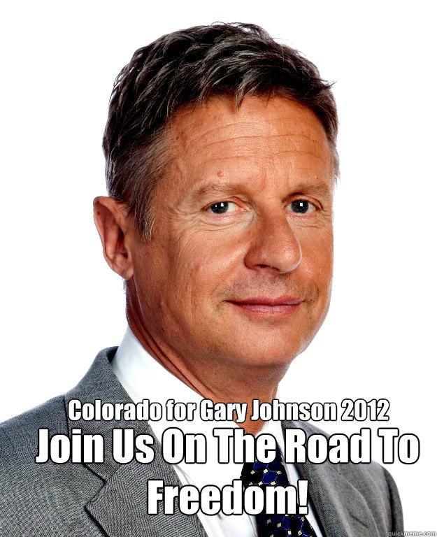 Colorado for Gary Johnson 2012  Join Us On The Road To Freedom! www.garyjohnson2012.com  Gary Johnson for president