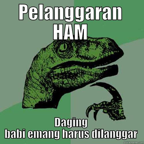 PELANGGARAN HAM DAGING BABI EMANG HARUS DILANGGAR Philosoraptor
