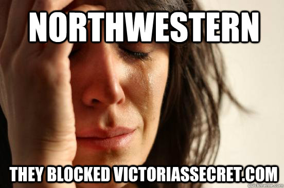 northwestern they blocked victoriassecret.com  1st World Problems