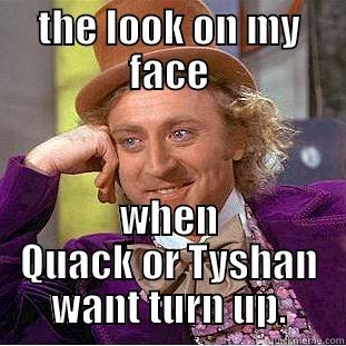 THE LOOK ON MY FACE WHEN QUACK OR TYSHAN WANT TURN UP. Creepy Wonka