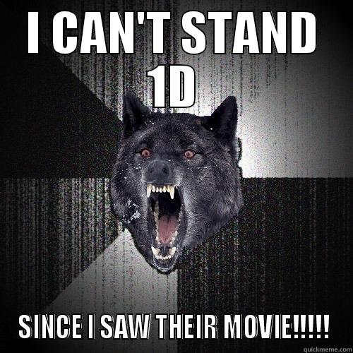 I CAN'T STAND 1D SINCE I SAW THEIR MOVIE!!!!! Insanity Wolf