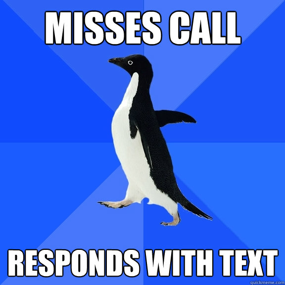 misses call responds with text  Socially Awkward Penguin