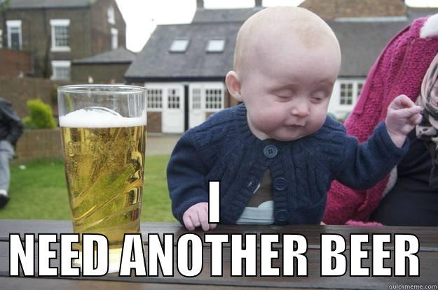  I NEED ANOTHER BEER drunk baby