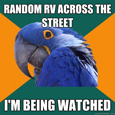 Random RV across the street I'm being watched  Paranoid Parrot